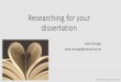 Researching for your dissertation · Use search alerts to stay up to date with materials written on your subject. You can create: • Search alerts from subject databases, when you