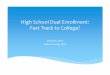 High School Dual Enrollment: Fast Track to College? School...HUM2230‐Humanities: Mainstreams 3.0 BSC1005‐Life in Biological Environ 3.0 BSC1005L‐Life in Bio Environ Lab 1.0 SLS1103