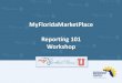 MyFloridaMarketPlace Reporting 101 WorkshopReporting 101 Workshop •MFMP Reporting Options •System Searches –General •Secure Reports –Operational •MFMP Analysis –Analytical