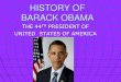 HISTORY OF BARACK OBAMA · Barack was born on August 4TH 1961 in Honolulu Hawaii. ... BARACK OBAMA AND HIS WIFE MICHELLE . His Wife Michelle . His Family ... o Economic stimulus package