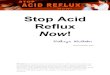Acid reflux book - eliminatefibromyalgia.com · Stop Acid Reflux Now! 3 Diagnosing Acid Reflux, GERD and Heartburn _____28 Examination of the throat and larynx _____29