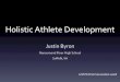 Holistic Athlete Development - USTFCCCAustfccca.org/assets/symposiums/2017/Byron-Justin-2017.pdfProgram Process • Learn How to Learn ... change in blood pressure as well as an increased