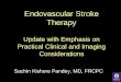Endovascular Stroke Therapyontariostrokenetwork.ca/evtstaging/wp-content/uploads/...References • Goyal et al. Randomized assessment of rapid endovascular treatment of ischemic stroke