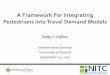 A Framework For Integrating Pedestrians into Travel Demand ...uttri.utoronto.ca/files/2017/09/Clifton-Incorporating-nonmotorized-modes.pdf•12 years of research/development in modeling