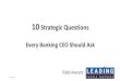 10 Strategic Questionss3.amazonaws.com/JuJaMa.UserContent/f0c9541f-1385... · 10 Questions Every CEO Should Ask • The Questions are intended to stimulate thinking and discussion