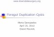 Foregut Duplication Cysts - SUNY Downstate Medical Centerdownstatesurgery.org/files/cases/foregut_duplication_cysts.pdf · 4/25/2013  · Foregut Duplication Cysts Maria Georgiades