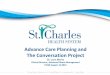 Advance Care Planning The Conversation Project · 2013-08-10 · • Advance directives helped make end-of-life decisions in less that half of the cases where advance directives existed