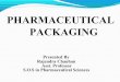 PACKAGING PHARMACEUTICAL PACKAGING...INTRODUCTION Packaging is the science, art and technology of enclosing or protecting products for distribution, storage, sale, and use. Packaging