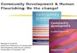 Community Development & Human Flourishing: Be the change! · Community Development & Human Flourishing: Be the change! Margaret Ledwith Emeritus Professor of Community Development