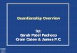 Guardianship Overview - County Prese… · permanent guardianship but court has probable cause to believe immediate appointment of guardian is required for a minor or adult incapacitated