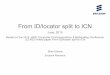 From ID/locator split to ICN · From ID/locator split to ICN June, 2015 Based on the 2015 IEEE Consumer Communications & Networking Conference (CCNC) invited paper From ID/locator