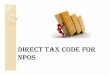 DIRRC CO OR ECT TAX CODE FOR NPOStnkpsc.com/Image/DTC-NPO [Compatibility Mode].pdf · WHAT IS DIRECT TAX CODE TheNewDirectTaxCode(DTC)The New Direct Tax Code (DTC) is said to replace
