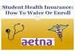 Student Health Insurance: How To Waive Or Enroll · 2020-03-16 · Student Health Insurance Information **Students have the option to WAIVE or ENROLL in the health insurance** Please