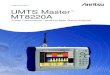 UMTS Master MT8220A Product Brochure · WCDMA/HSDPA and GSM/GPRS/EDGE. The MT8220A is extremely flexible, with frequency ranges targeted to WCDMA/HSDPA and GSM/GPRS/EDGE testing and