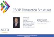 ESOP Transaction Structures · 2020-02-18 · ESOP Transaction Structures IS AN ESOP RIGHT FOR YOU? AN IN-DEPTH LOOK AT EMPLOYEE STOCK OWNERSHIP PLANS Presented by: James Steiker