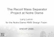 The Recoil Mass Separator Project at Notre Damesneap/general/sneap... · Project at Notre Dame Larry Lamm for the Notre Dame RMS Design Team SNEAP 2008. Outline •Motivation –