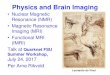 Physics and Brain Imaging - Florida State Universitywahl/Quarknet/summer2017/lectures/fMRI... · 2017-07-24 · Physics and Brain Imaging • Nuclear Magnetic Resonance (NMR) •