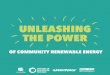 UNLEASHING THE POWER€¦ · (or ‘renewable energy communities’). People and communities all over Europe are installing their own renewable energy projects and energy storage