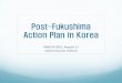 Post-Fukushima Action Plan in Korea€¦ · Post-Fukushima Action Plan in Korea WNU-SI 2011, August 11 Christ Church, Oxford. Contents Korean nuclear overview BK Kim Government action