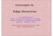 Concepts in Edge Detectionsdas/courses/CV_DIP/PDF/LECT_EDGE_DET.pdf · Edge Detection Edge is a boundary between two homogeneous regions. The gray level properties of the two regions