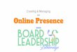 Online Presence - Board Leadership Lethbridge · Online Presence Creating & Managing an. WHY? set your intent and purpose Provide information Serve community Attract donations/support