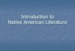 Introduction to Native American Literature...Introduction to Native American Literature Background It is thought that the first Native Americans arrived in what is now the US approximately