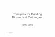 Principles for Building Biomedical Ontologiesgmod.org/mediawiki/images/4/44/2005-10_ISMB_Ontology-Building_v… · Principles for Building Biomedical Ontologies ISMB 2005. April 10,