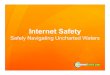 Safely Navigating Uncharted Waters€¦ · Safely Navigating Uncharted Waters . CONTENTS I. Staying Safe Online II. Social Networking III. Cyberbullying III. Solutions and Strategies
