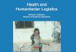 Health and Humanitarian Logistics · Humanitarian Logistics in Outbreaks • Specific considerations –Surveillance, including sample transport, mobile laboratories, contact tracing