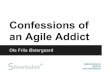 Confessions of an Agile Addict...Confessions of an Agile Addict Ole Friis Østergaard of@silverbullet.dk @olefriis