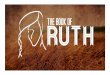 Overview of Ruth - fairfieldcoc.com · Set in the times of the Judges (Ruth 1:1) Likely written by Samuel the prophet Covers at least 10 years (Ruth 1:4) Only book in the Bible wholly