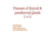 Diseases of thyroid & parathyroid glands€¦ · Diseases of thyroid & parathyroid glands (1 of 2) Thyroid diseases Thyrotoxicosis Hypothyroidism Thyroiditis Goiters Neoplasms adenoma