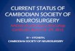 CURRENT STATUS OF CABODIAN SOCIETY OF NEUROSURGERY … · 3/3/2016  · 18 Neurosurgeons trained in abroad and 7 Neurosurgeons trained in Cambodia and 14 NS Resident: • France