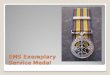 The EMS Exemplary Service Medal · The Exemplary Service Medals Police (1983) Corrections (1984) Fire Services (1985) Canadian Coast Guard (1991) Emergency Medical Services (1994)