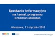 Spotkanie informacyjne na temat programu Erasmus Mundus · Program spotkania: Wprowadzenie do programu Erasmus Mundus – Pani Beata Skibińska, FRSE Akcja 2 programu Erasmus Mundus