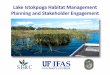 Lake Istokpoga Habitat Management Planning and Stakeholder … · 2018-03-03 · The UF Team Kai Lorenzen, Fisheries Prof. PI Chelsey Crandall Project Scientist, Co-PI Joy Hazell,