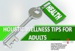 HOLISTIC WELLNESS TIPS FOR ADULTS Brought to …...This presentation uses a free template provided by FPPT.com HOLISTIC WELLNESS TIPS FOR ADULTS Brought to you by: Source Supported