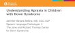 Understanding Apraxia in Children with Down Syndrome · Understanding Apraxia in Children with Down Syndrome Jennifer Meyers Bekins, MS, CCC-SLP Speech Language Pathologist, II The