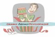 Change Equals Development - My Wonder Studio€¦ · “development” are: growth, increase, advance, progress, expansion, extension, evolution, blooming, and maturing. Development