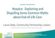 BLUEGRASS CARE NAVIGATORS’ Hospice: …...BLUEGRASS CARE NAVIGATORS’ Hospice: Explaining and Dispelling Some Common Myths about End-of-Life Care Laura Dake, Community Partnership