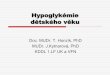 Hypoglykémie dětského věku - Univerzita Karlova · Glukoneogeneza ß oxidace - inzulin + kortisol, STH Cílové tkáně -CNS Glykogen v játrech (zásoba 6-12 hodin) Glykogenolýza