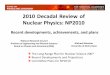 2010 Decadal Review of Nuclear Physics: NP2010sites.nationalacademies.org/cs/groups/bpasite/... · through NSAC, advising DOE & NSF on science & development prioritiesinNuclear Physics!