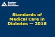 2016 Standards of Medical Care in Diabetesweb.njms.rutgers.edu/...DM_2016_Standards_of_Care1... · Diabetes Care 2016; 39 (Suppl. 1): S6-S12. 2. Classification and Diagnosis of Diabetes