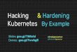 Hacking & Hardening Kubernetes By Examplerepository.root-me.org/Exploitation - Système/EN... · 2020-02-07 · aware of the actual workload (e.g. Kubernetes) 2. CIS Kubernetes benchmarks