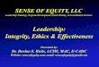 Leadership: Integrity, Ethics & Effectiveness · SENSE OF EQUITY, LLC Leadership Training, Program Development, Grant Writing &Accreditation Services Leadership: Integrity, Ethics