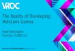 The Reality of Developing HoloLens Gamestwvideo01.ubm-us.net/o1/vault/vrdc2016/Barbagallo_Ralph_Reality of... · The Reality of Developing HoloLens Games Ralph Barbagallo Founder,