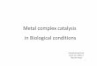 Metal complex catalysis in Biological conditionskanai/seminar/pdf/Lit_T_Araya_M1.pdf · P. J. Sadler et al. J. Biol. Inorg. Chem. 2006 , 11 , 483-488 + Ru NH HN Cl + Ru NH HN Cl +