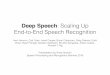 Deep Speech: Scaling Up End-to-End Speech Recognition speech.pdf · Elsen, Ryan Prenger, Sanjeev Satheesh, Shubho Sengupta, Adam Coates, Andrew Y. Ng Presentation by Roee Aharoni