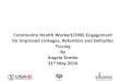 Community Health Worker(CHW) Engagement for Improved Linkages, Retention … · 2016-06-09 · Community Health Worker(CHW) Engagement for Improved Linkages, Retention and Defaulter