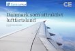 Danmark som attraktivt luftfartsland · 2015-05-07 · flymekanikere til bagagefolk og rengøringspersonale. Hele sektorens værdikæde bidrager til at skabe vækst og arbejdspladser